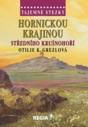 Tajemné stezky - Hornickou krajinou středního Krušnohoří
