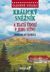 Králický Sněžník a zlatá údolí v jeho stínu (Tajemné stezky) - kniha z kategorie Cestopisy z Evropy