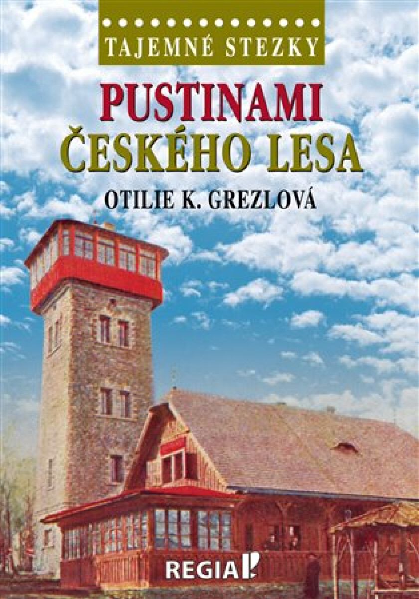 Tajemné stezky - Pustinami Českého lesa - Otilie K. Grezlová