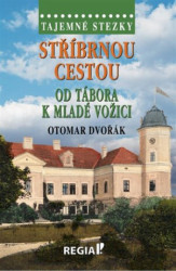 Stříbrnou cestou od Tábora k Mladé Vožici (Tajemné stezky) - kniha z kategorie Cestopisy z Evropy