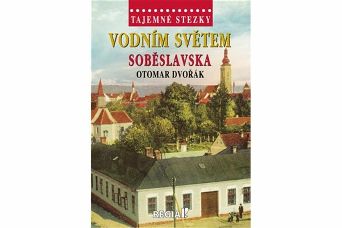 Tajemné stezky - Vodním světem Soběslavska - Otomar Dvořák
