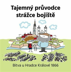 Tajemný průvodce strážce bojiště (Bitva u Hradce Králové 1866) - kniha z kategorie Historie
