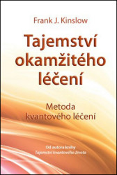 Tajemství okamžitého léčení (Metoda kvantového léčení) - kniha z kategorie Alternativní medicína