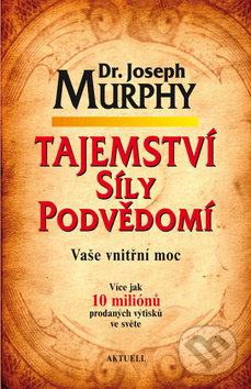 Tajemství síly podvědomí (Vaše vnitřní moc)