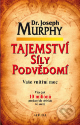 Tajemství síly podvědomí (Vaše vnitřní moc)
