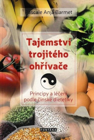 Tajemství trojitého ohřívače - Principy a léčení podle čínské dietetiky