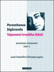 Tajemství trvalého štěstí (Moudrost Jógánandy část 1.) - kniha z kategorie Spiritualita