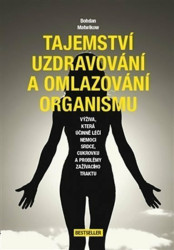 Tajemství uzdravování a omlazování organismu (Výživa, která účinně léčí nemoci srdce, cukrovku a problémy zažívacího traktu) - kniha z kategorie…