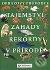 Tajemství – záhady – rekordy v přírodě
