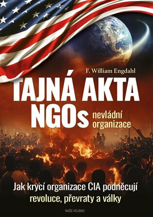 Tajná akta NGOs nevládní organizace - Jak krycí organizace CIA podněcují revoluce, převraty a války