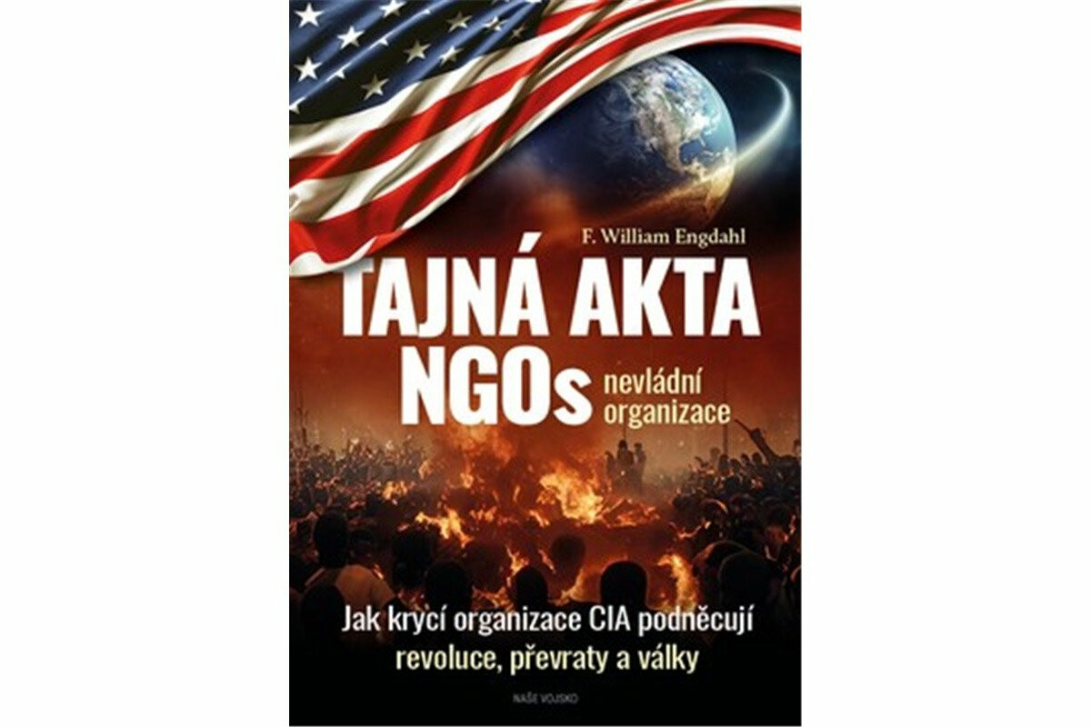 Tajná akta NGOs nevládní organizace - Jak krycí organizace CIA podněcují revoluce, převraty a války - William F. Engdahl