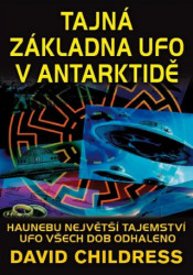 Tajná základna UFO v Antarktidě (Haunebu největší tajemství UFO všech dob odhaleno) - kniha z kategorie Záhady a paranormální jevy