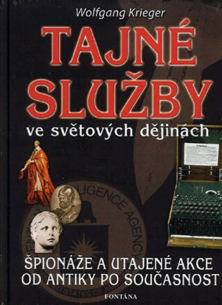 Tajné služby ve světových dějinách - Špionáže a utajené akce od antiky po současnost