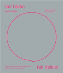 Tak blízko, tak daleko. České umění 1947-1960 v mezinárodních sociokulturních souvislostech. - kniha z kategorie Dějiny a teorie umění