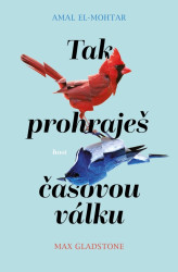 Tak prohraješ časovou válku - El-Mohtar Amal, Max Gladstone