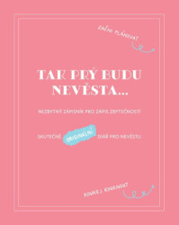 Tak prý budu nevěsta... (Nezbytný zápisník pro zápis zbytečností / Skutečně originální deník pro nevěstu) - kniha z kategorie Jiné diáře a zápisníky