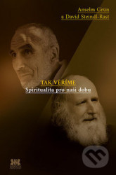 Tak věříme - Anselm Grün, David Steindl-Rast