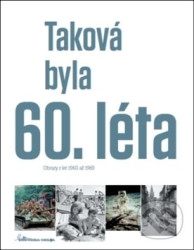 Taková byla 60. léta (Obrazy z let 1960-1969)