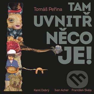 Tam uvnitř něco je