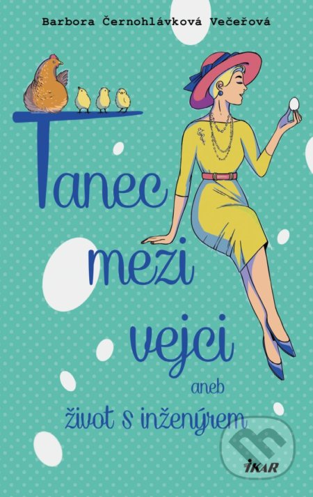 Tanec mezi vejci aneb můj život s inženýrem