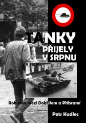 Tanky přijely v srpnu (Osudové dny roku 1968 na Dobříšsku) - kniha z kategorie 20. století