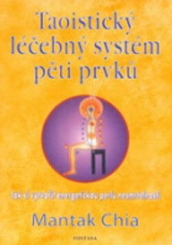 Taoistický léčebný systém pěti prvků - Mantak Chia