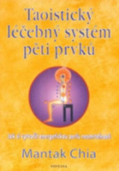 Taoistický léčebný systém pěti prvků (Jak si vytvořit energetickou perlu nesmrtelnosti) - kniha z kategorie Taoismus