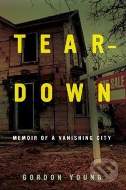 Teardown (Memoir of a Vanishing City)