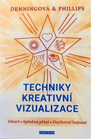 Techniky kreativní vizualizace - Zdraví, Splněná přání, Duchovní hojnost