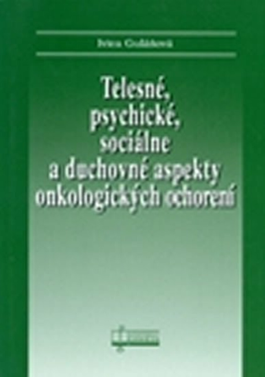 Telesné, psychické, sociálne a duchovné aspekty onkologických ochorení - Ivica Gulášová