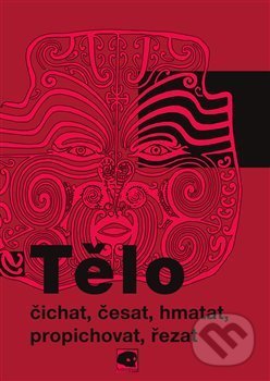 Tělo (čichat, česat, hmatat, propichovat, řezat)