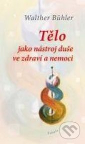 Tělo jako nástroj duše ve zdraví a nemoci
