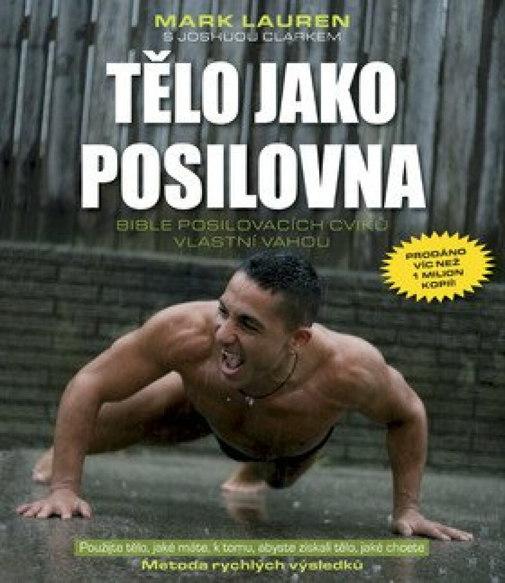 Tělo jako posilovna - Bible posilovacích cviků vlastní vahou - Mark Lauren, Joshua Clark