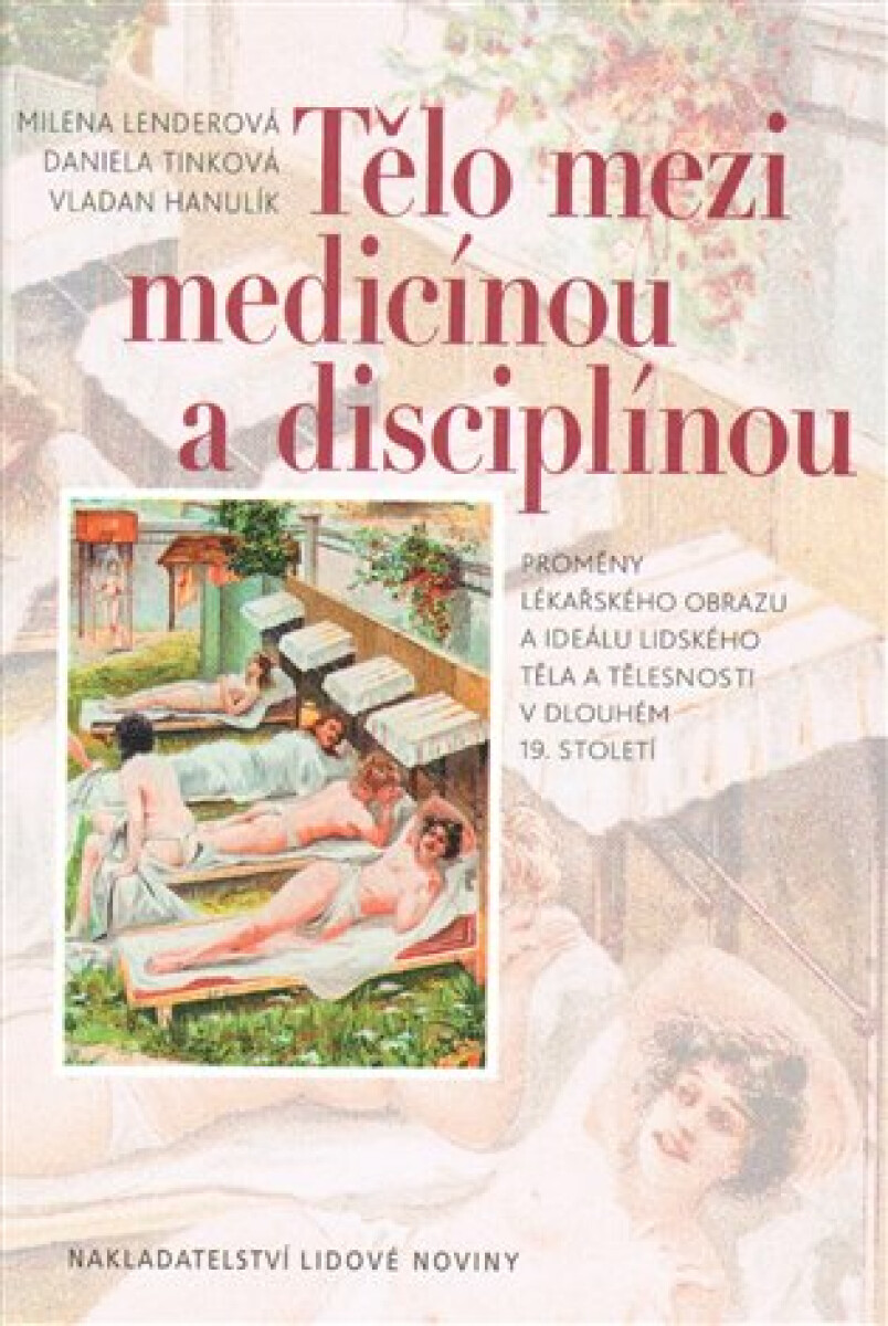 Tělo mezi medicínou a disciplínou - Daniela Tinková, Milena Lenderová, Vladan Hanulík