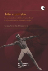 Tělo v pohybu (Performativita sokolského hnutí v období formování moderního českého národa) - kniha z kategorie Historie
