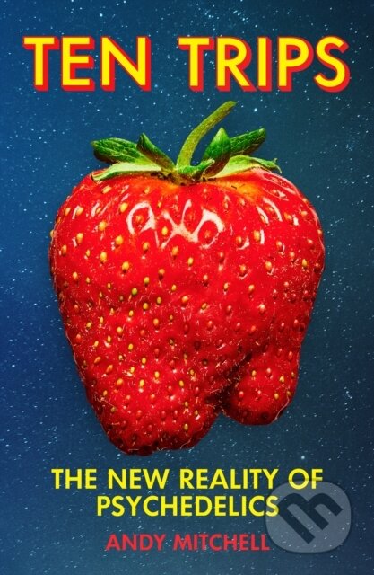 Ten Trips (The New Reality of Psychedelics)