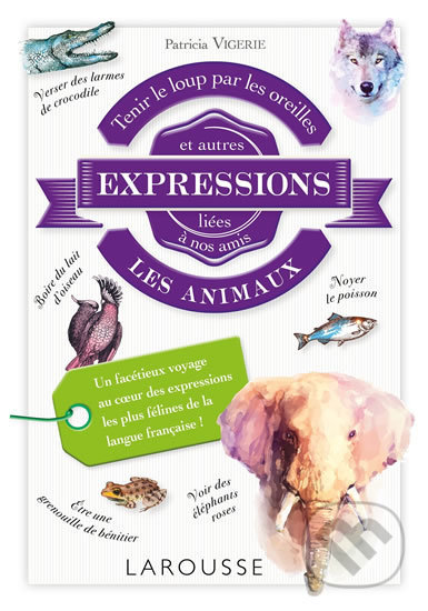 Tenir Le Loup Par Les Oreilles (Et Autres Expressions Liees a Nos Amis