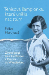 Tenisová šampionka, která unikla nacistům (Životní Pouť Liesl Herbstové z Krnova do Wimbledonu) - kniha z kategorie Kolektivní sporty