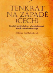 Tenkrát na západě (Čech) (Kapitoly z dějin kultury a každodennosti Plzně a Plzeňského kraje) - kniha z kategorie Historie