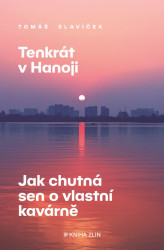 Tenkrát v Hanoji: Jak chutná sen o vlastní kavárně - kniha z kategorie Beletrie
