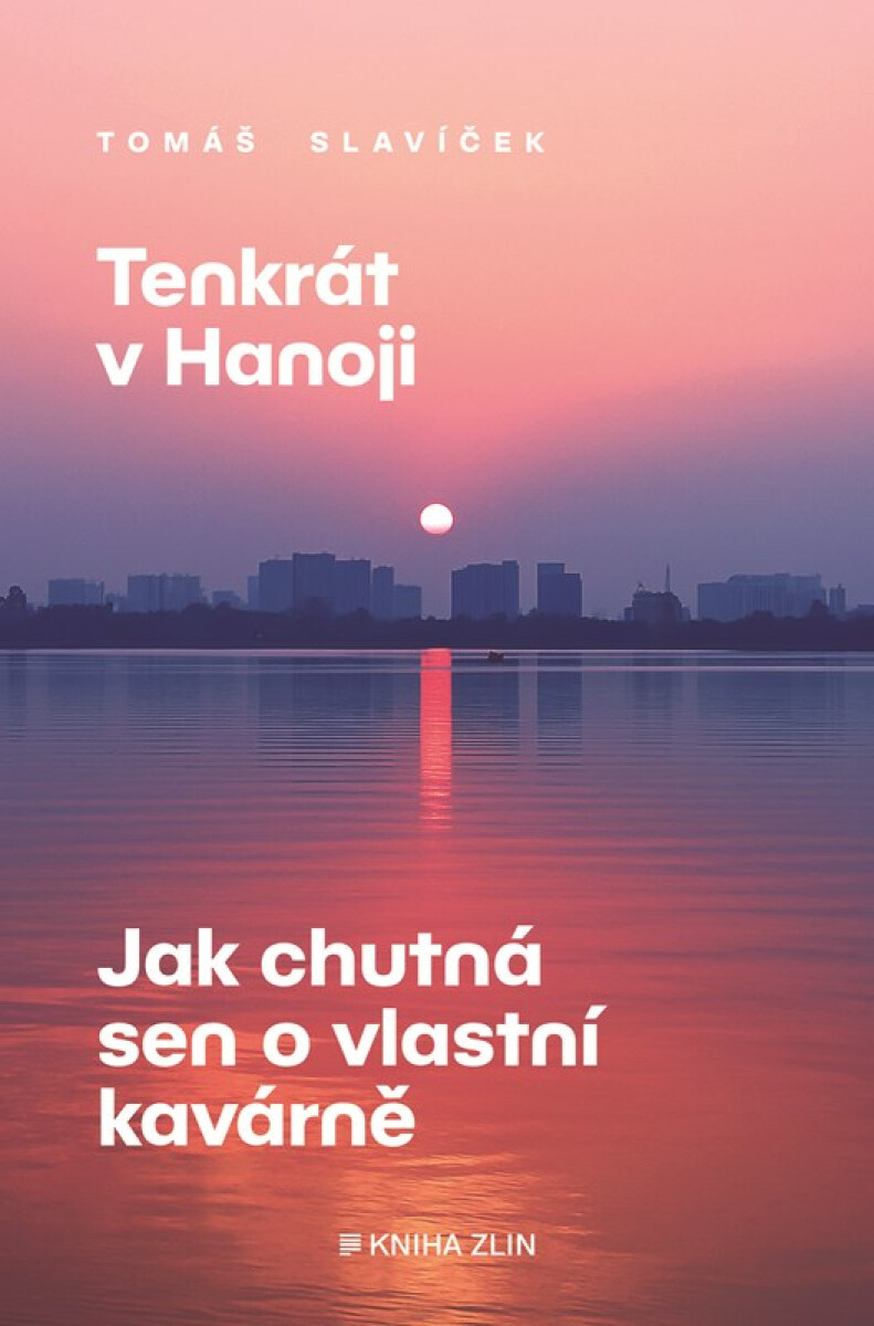 Tenkrát v Hanoji: Jak chutná sen o vlastní kavárně - Tomáš Slavíček