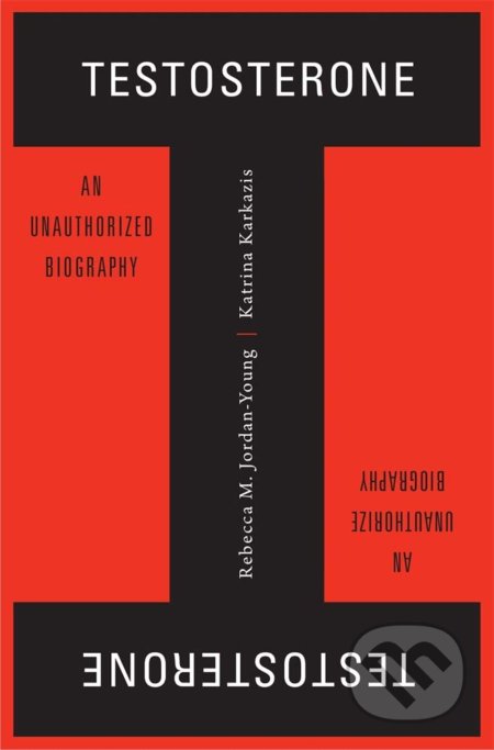 Testosterone (An Unauthorized Biography)