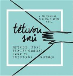 Tětivou snů (Metodicko-etické principy divadelní tvorby ve specifických skupinách) - kniha z kategorie Divadlo