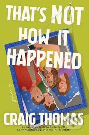 That's Not How It Happened (A Novel)
