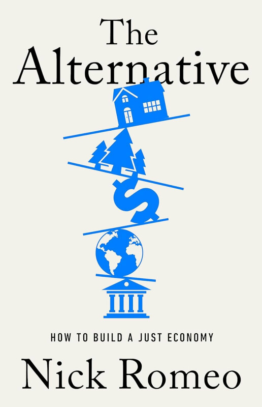 The Alternative: How to Build a Just Economy - Romeo Nick