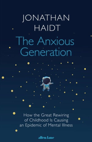 The Anxious Generation: How the Great Rewiring of Childhood Is Causing an Epidemic of Mental Illness