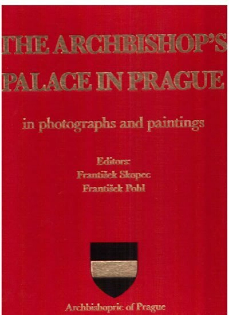 The Archbishop´s palace in Prague in photographs and paintings - František Pohl, František Skopec