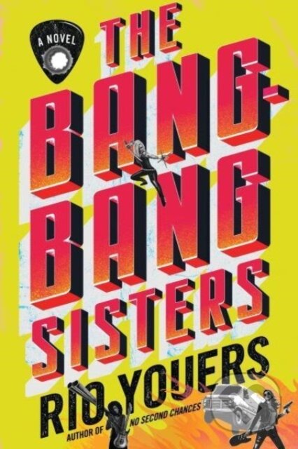 The Bang-Bang Sisters (A Novel)