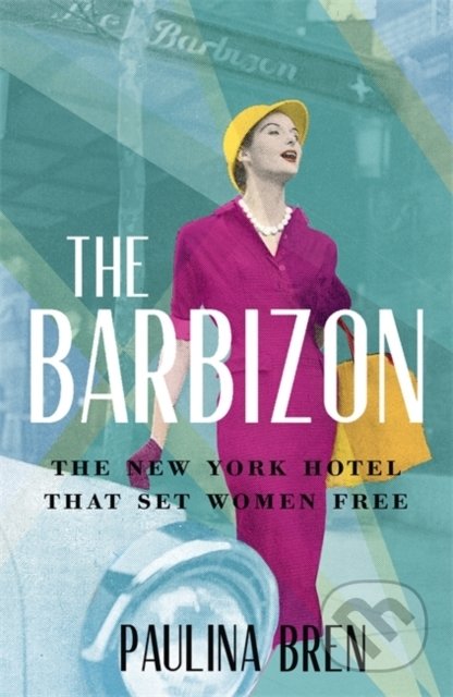 The Barbizon (The Hotel That Set Women Free)