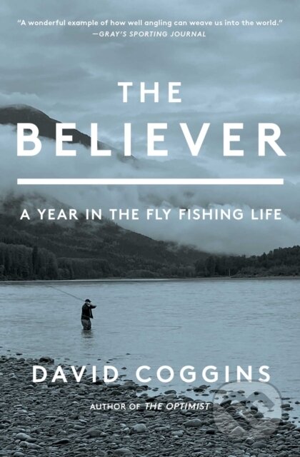The Believer (A Year in the Fly Fishing Life)